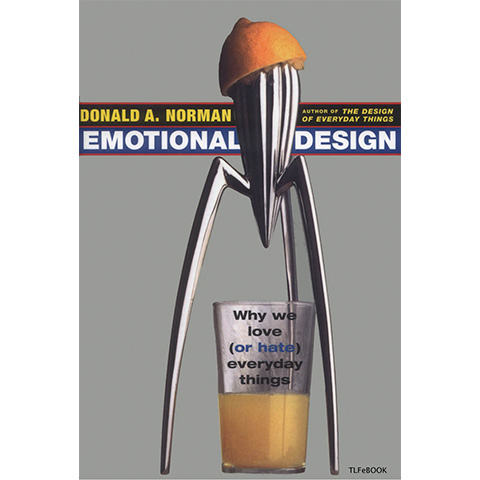 Emotional Design: Why We Love (or Hate) Everyday Things